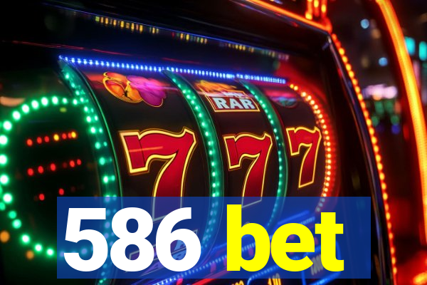 586 bet